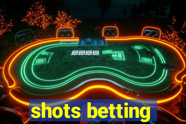 shots betting