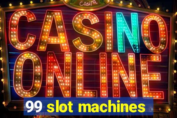 99 slot machines