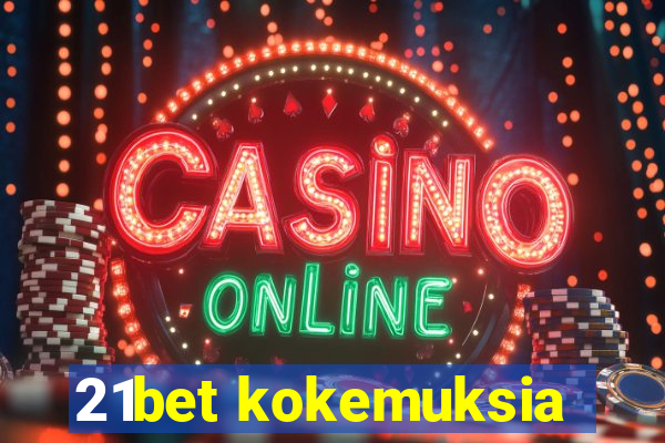 21bet kokemuksia