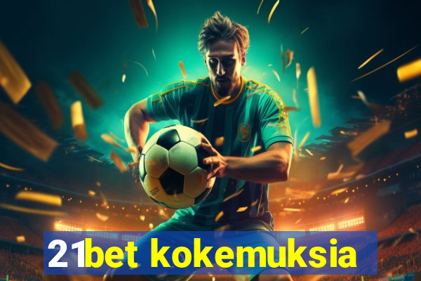 21bet kokemuksia