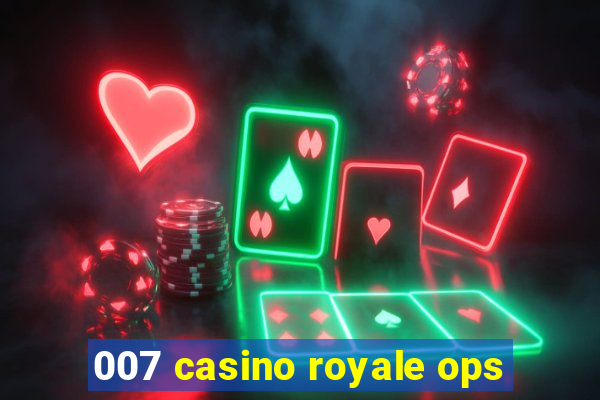 007 casino royale ops