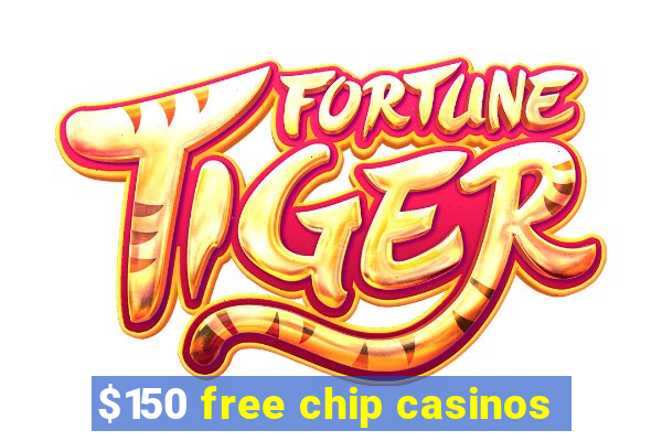 $150 free chip casinos