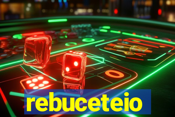 rebuceteio