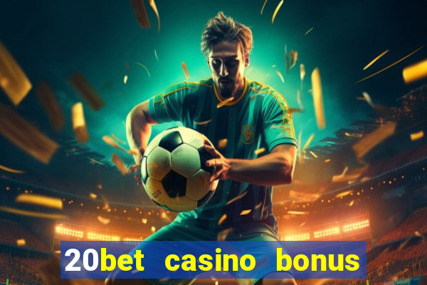 20bet casino bonus bez depozytu