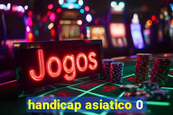 handicap asiatico 0