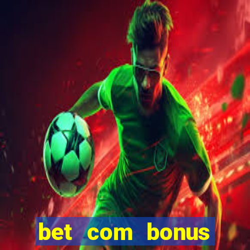 bet com bonus gratis sem deposito