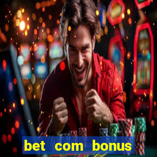 bet com bonus gratis sem deposito