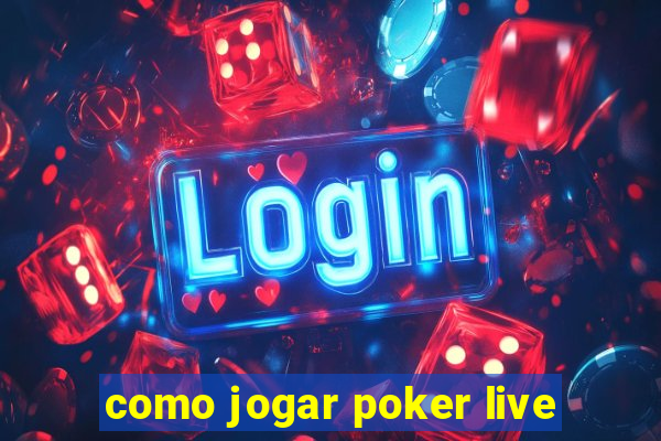 como jogar poker live