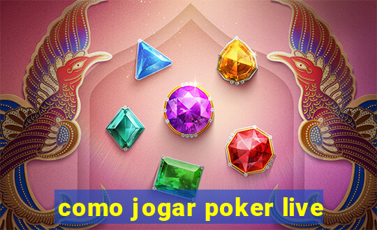 como jogar poker live