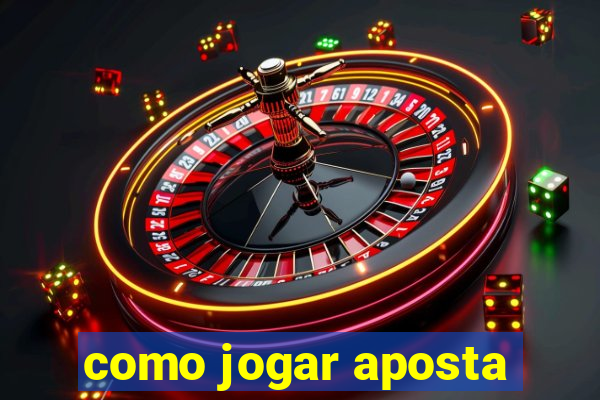 como jogar aposta