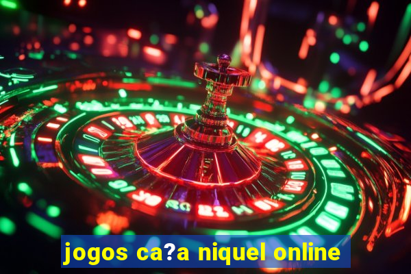 jogos ca?a niquel online