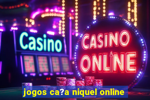 jogos ca?a niquel online