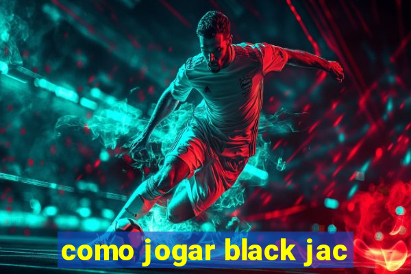 como jogar black jac