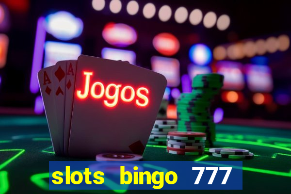 slots bingo 777 paga mesmo