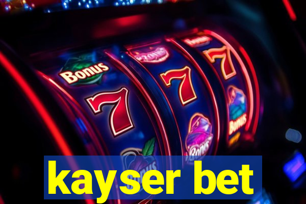 kayser bet