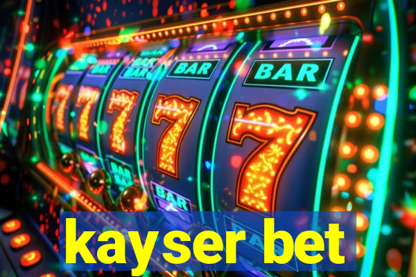 kayser bet