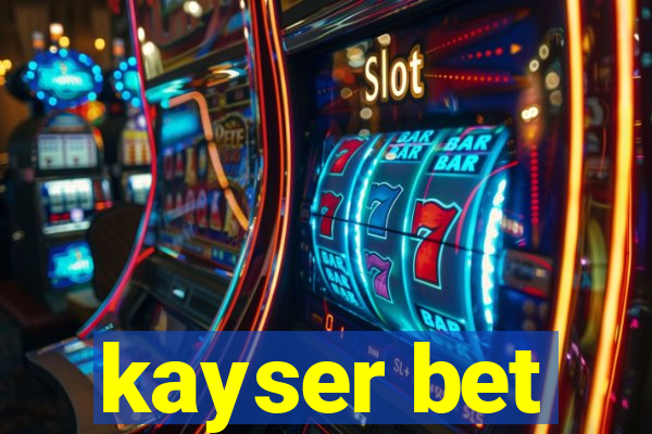 kayser bet