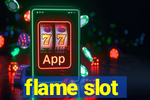 flame slot