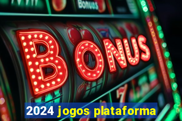 2024 jogos plataforma