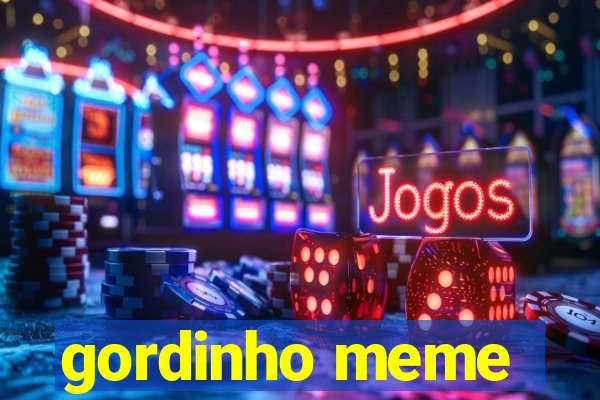 gordinho meme