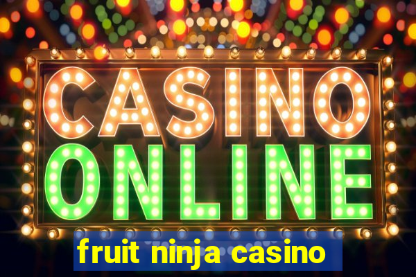 fruit ninja casino