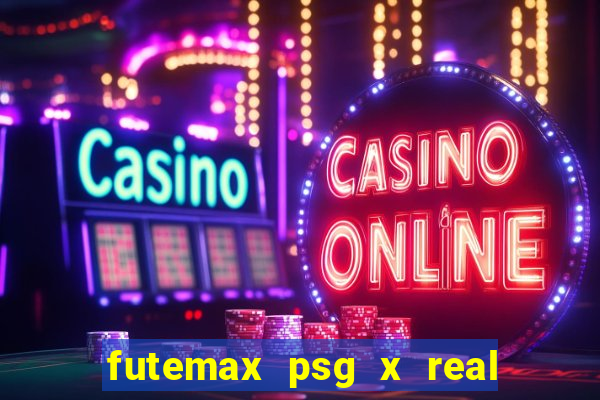 futemax psg x real madrid ao vivo