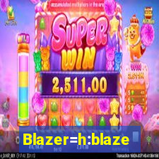 Blazer=h:blaze