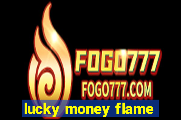 lucky money flame