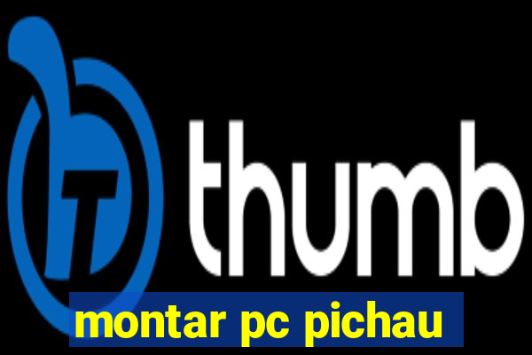 montar pc pichau