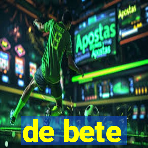 de bete