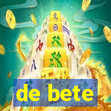 de bete