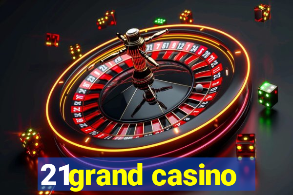 21grand casino