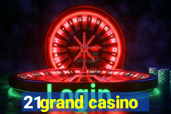 21grand casino