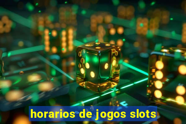 horarios de jogos slots