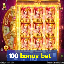 100 bonus bet