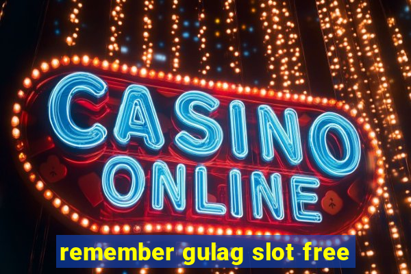 remember gulag slot free