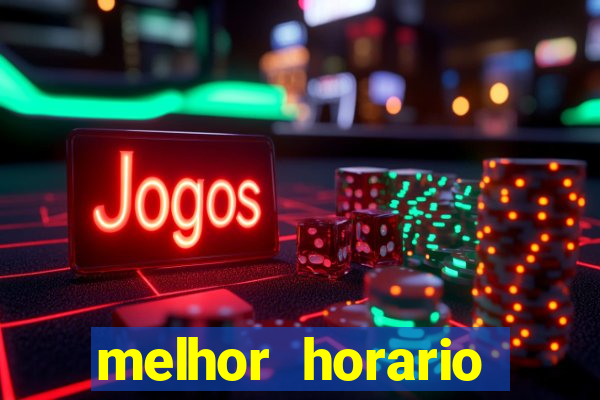 melhor horario jogar fortune tiger