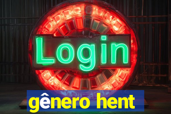 gênero hent