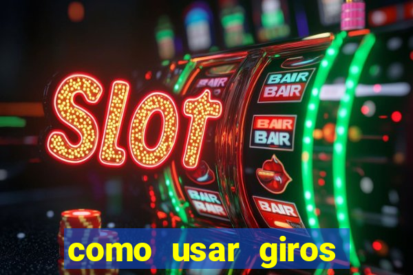 como usar giros grátis bet365