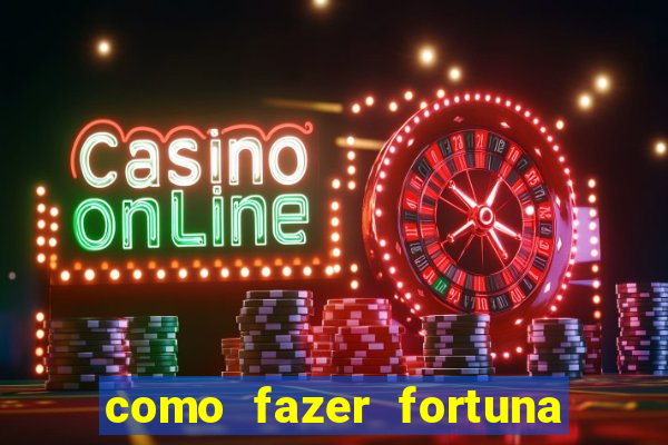 como fazer fortuna na internet