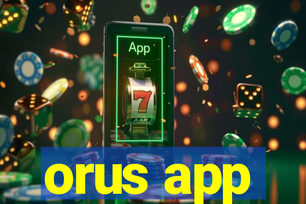 orus app