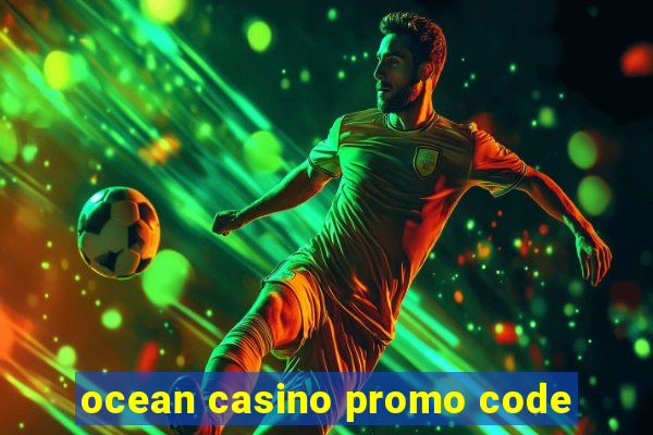 ocean casino promo code