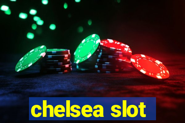 chelsea slot