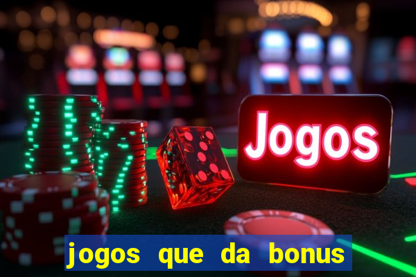 jogos que da bonus no cadastro