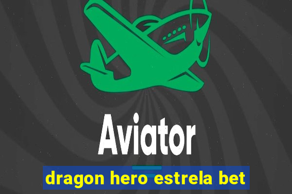 dragon hero estrela bet