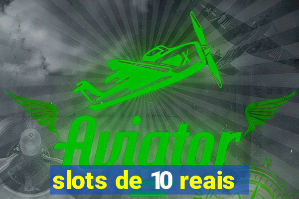 slots de 10 reais