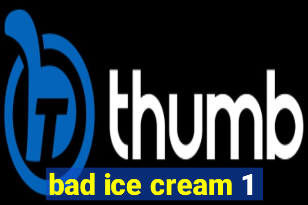 bad ice cream 1