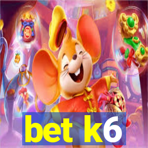 bet k6