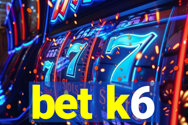 bet k6