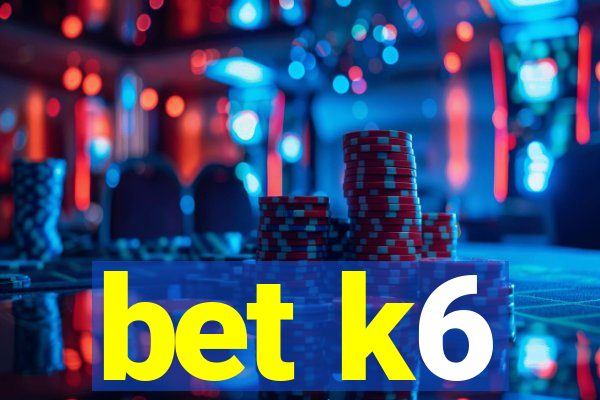 bet k6